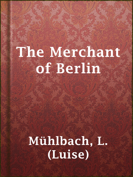 Title details for The Merchant of Berlin by L. (Luise) Mühlbach - Available